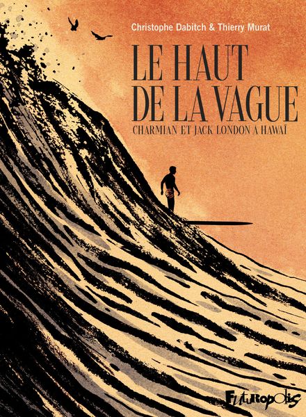 Le haut de la vague de Christophe Dabitch et de Thierry Murat, éditions Futuropolis paraît aujourd’hui