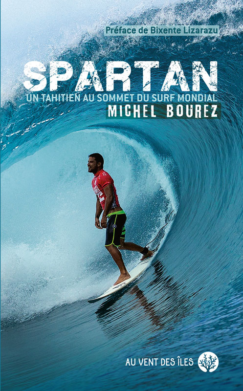 SPARTAN de MICHEL BOUREZ – UN TAHITIEN AU SOMMET DU SURF MONDIAL paraît aujourd’hui